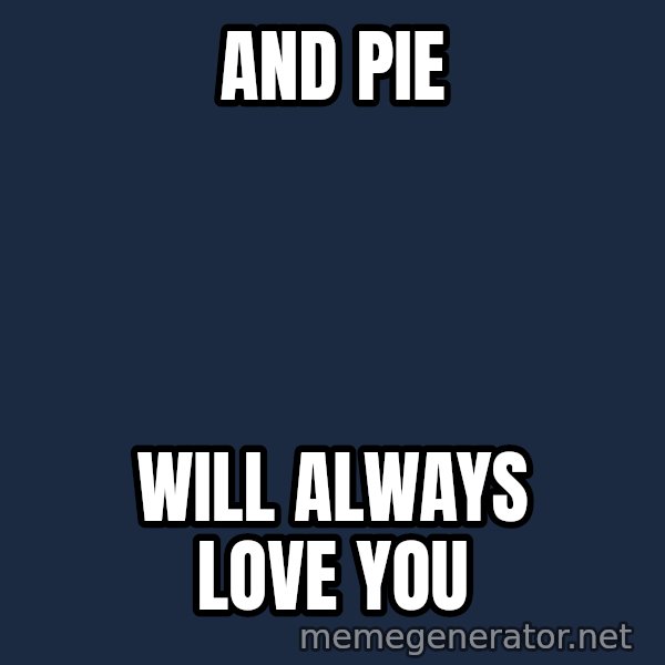 Whitney Houston Bodyguard meme: and pie / will always love you