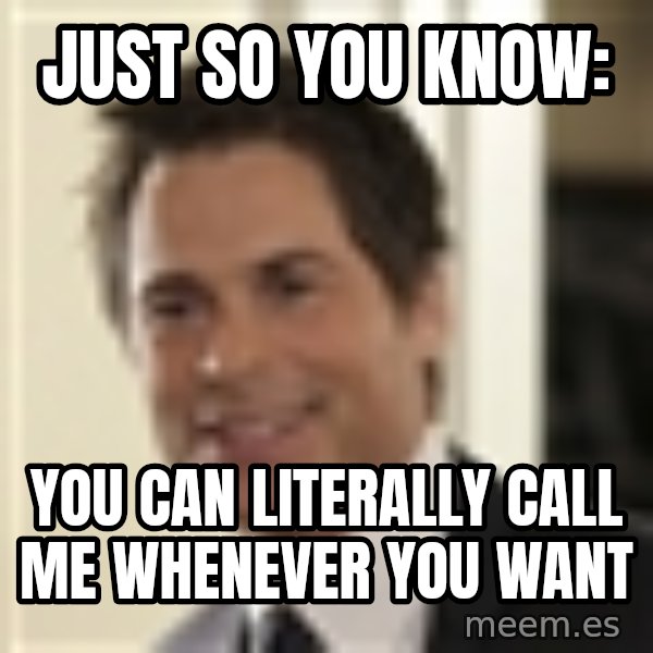 Chris Traeger meme: Just so you know: / You can literally call me whenever you want