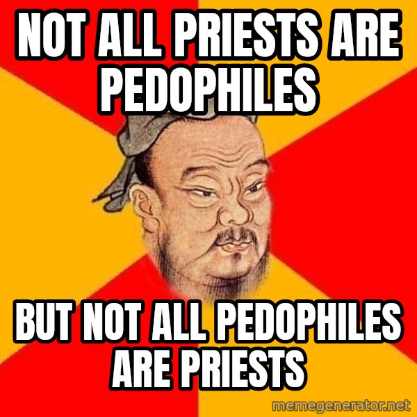 Wise Confucius meme: Not all priests are pedophiles / But not all pedophiles are priests