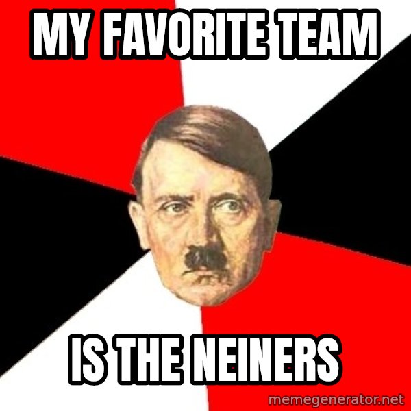 Advice Hitler meme: my favorite team / is the neiners