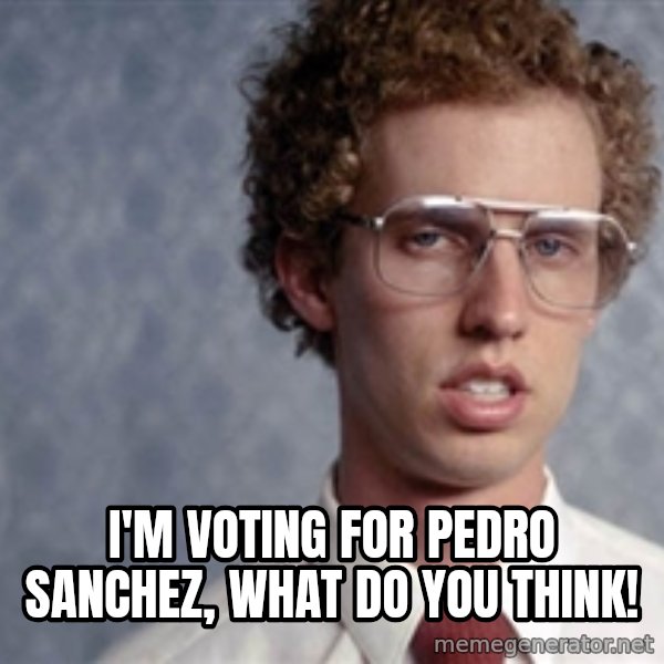 Napoleon Dynamite meme: I'm voting for Pedro Sanchez, what do you think!