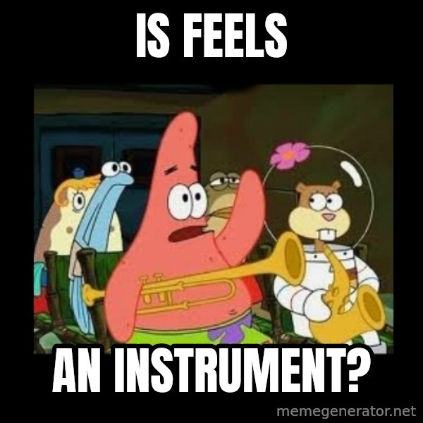 Patrick Star Instrument meme: Is feels / An instrument?