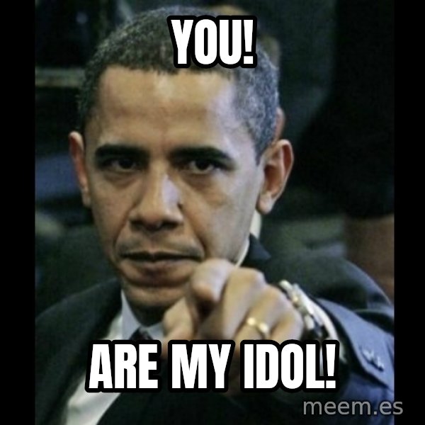 obama pointing meme: you! / are my idol!