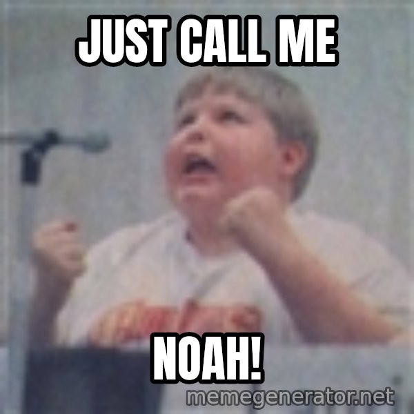 The Fotographing Fat Kid meme: just call me / noah!