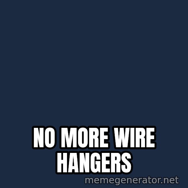 mommy dearest meme: NO MORE WIRE HANGERS