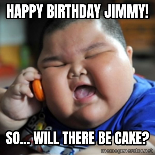 fat chinese kid meme: Happy Birthday Jimmy! / So... Will there be cake?
