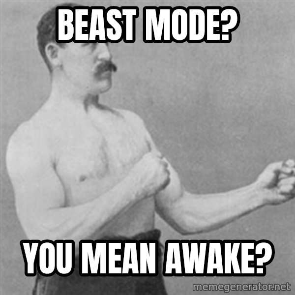 overly manly man meme: Beast Mode? / You mean Awake?