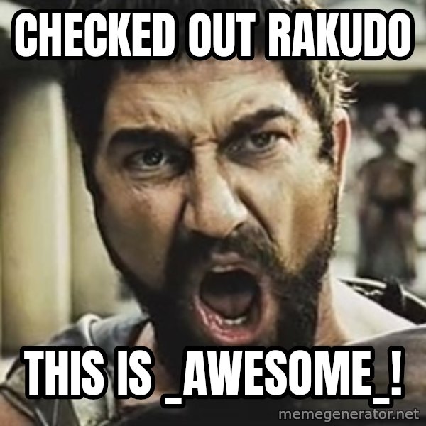 This Is Sparta Leonidas meme: checked out rakudo / this is _awesome_!