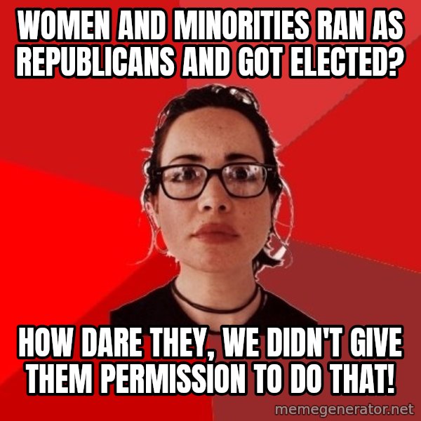 Liberal Douche Garofalo meme: women and minorities ran as republicans and got elected? / how dare they, we didn't give them permission to do that!