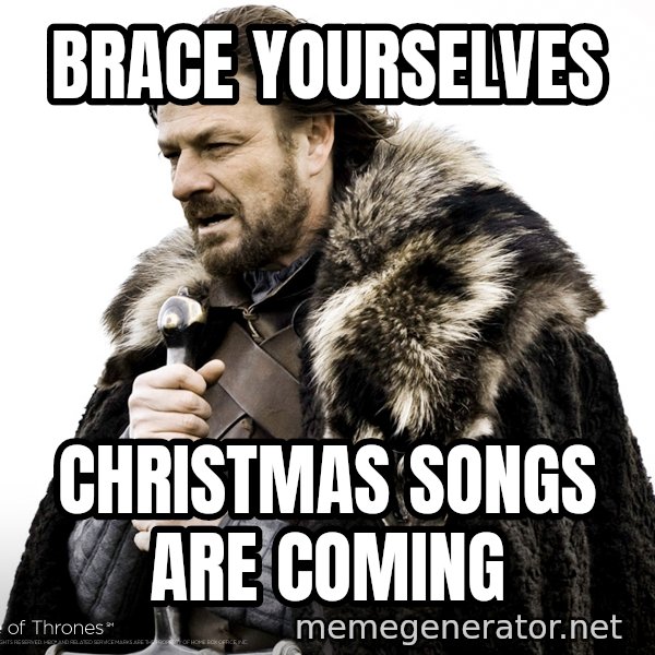 Winter Is Coming Fast meme: Brace yourselves / Christmas songs are coming