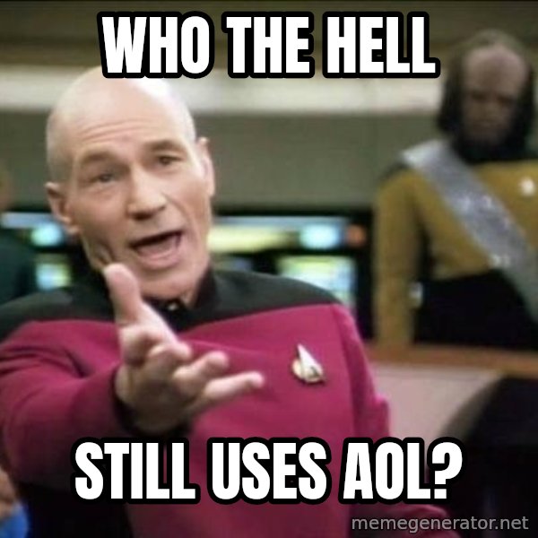 Why the fuck meme: Who the hell / still uses aol?
