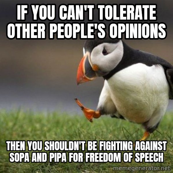 Unpopular Opinion Puffin meme: if you can't tolerate other people's opinions / then you shouldn't be fighting against sopa and pipa for freedom of speech