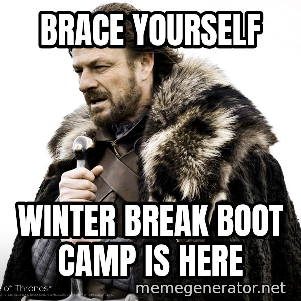 Winter Is Coming Fast meme: Brace Yourself / Winter Break Boot Camp is here