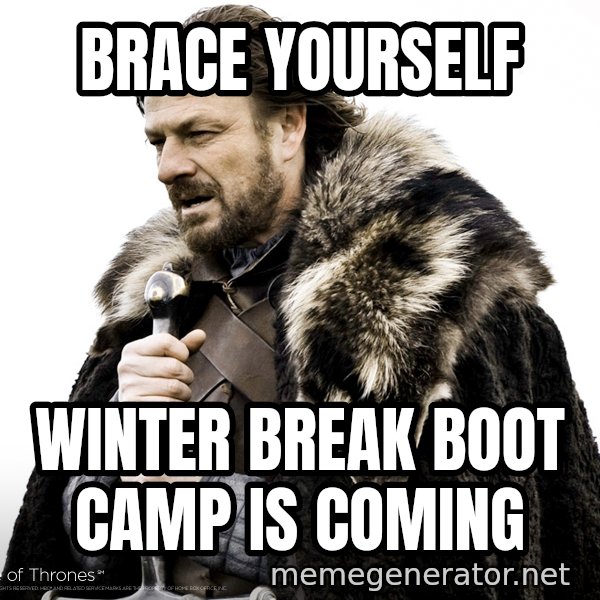 Winter Is Coming Fast meme: Brace Yourself / Winter Break Boot Camp Is Coming