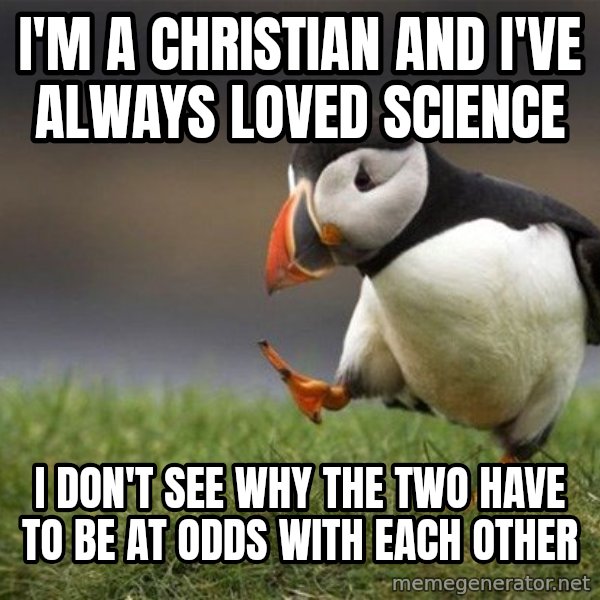Unpopular Opinion Puffin meme: I'm a Christian and I've always loved science / I don't see why the two have to be at odds with each other