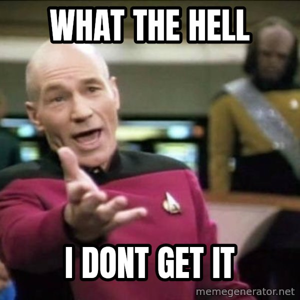 Why the fuck meme: What the hell / i dont get it