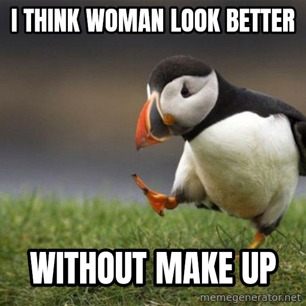 Unpopular Opinion Puffin meme: I think woman look better / without make up