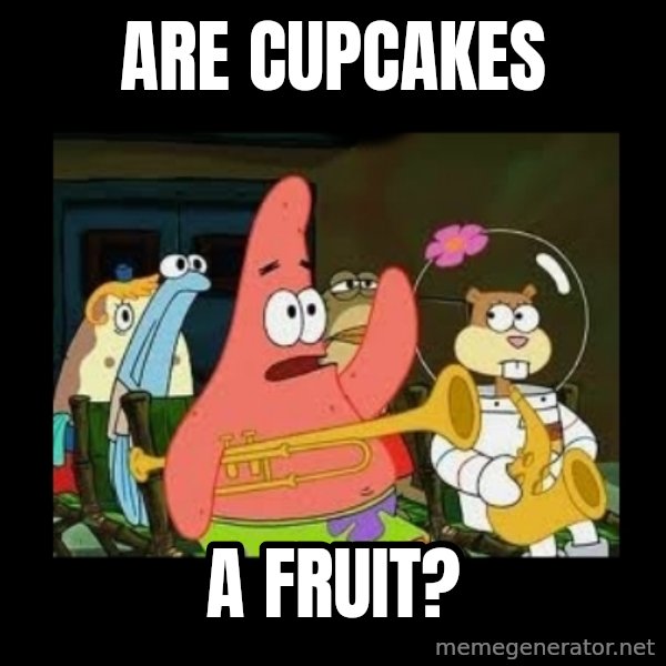 Patrick Star Instrument meme: Are cupcakes / A fruit?