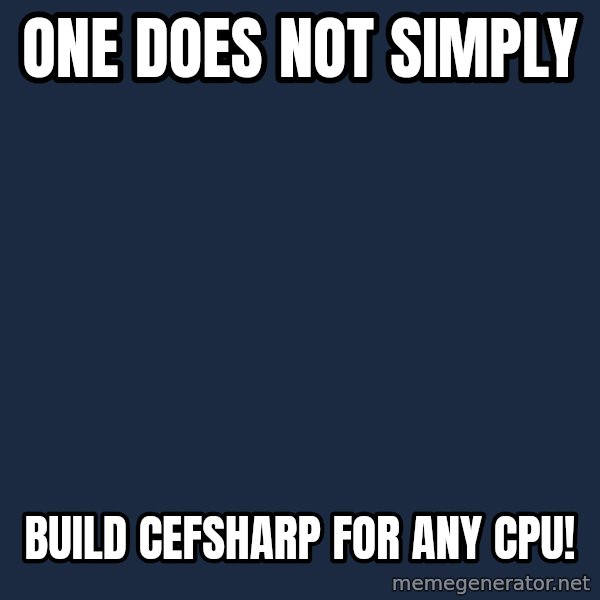 Lord Of The Rings Boromir One Does Not Simply Mordor meme: One does not simply / build CefSharp for Any CPU!