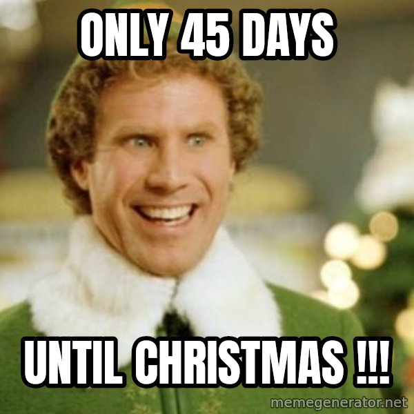 Buddy the Elf meme: Only 45 days / Until Christmas !!!