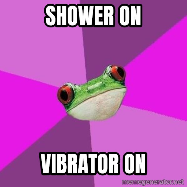 Foul Bachelorette Frog meme: shower on / vibrator on