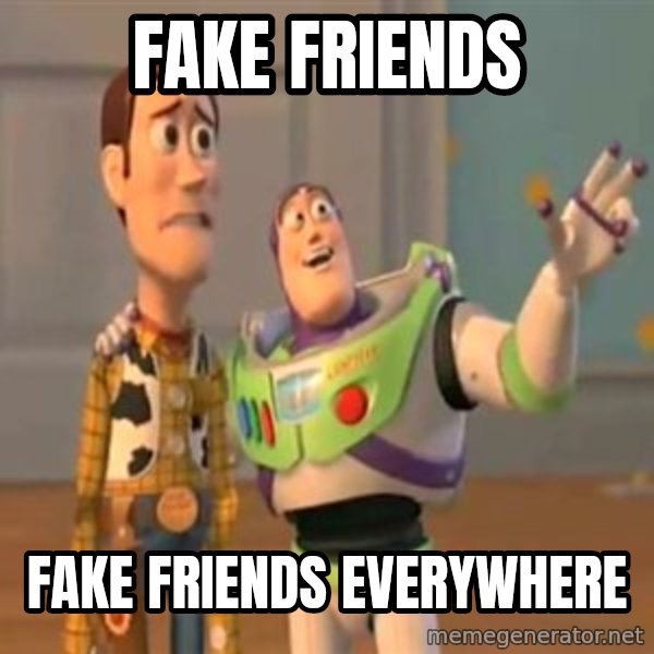 X, X Everywhere  meme: Fake friends / Fake friends everywhere