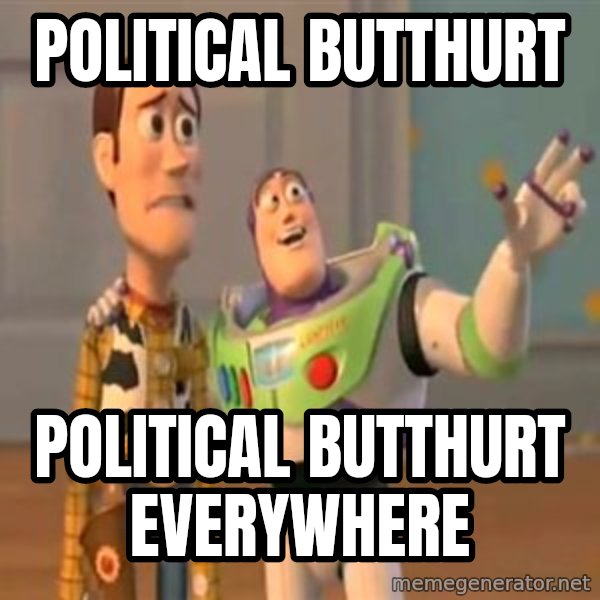 X, X Everywhere  meme: political butthurt / political butthurt everywhere