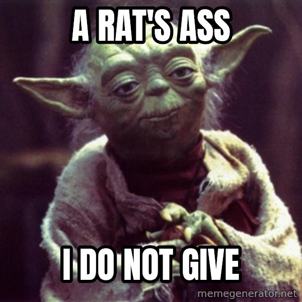 Yoda meme: a rat's ass / i do not give