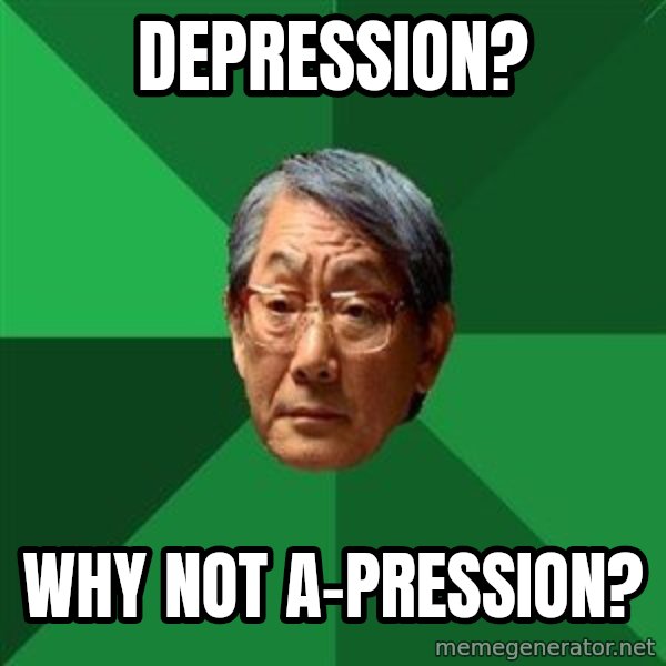 High Expectations Asian Father meme: Depression? / Why not A-pression?