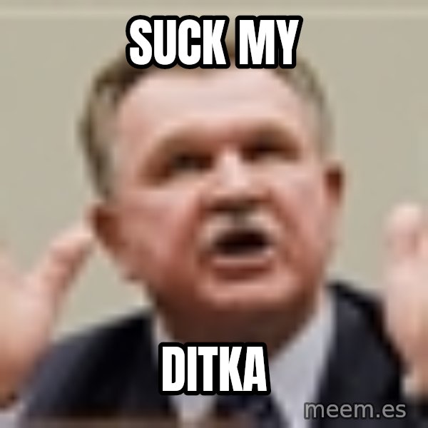 Mike Ditka meme: suck my / ditka
