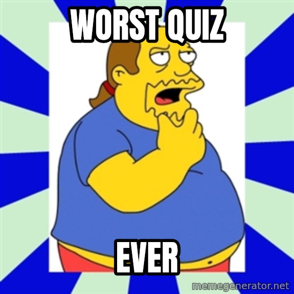 Comic book guy simpsons meme: Worst quiz / EVER