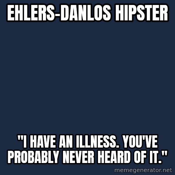 Chronic Illness Cat meme: Ehlers-danlos hipster / "I have an illness. you've probably never heard of it."