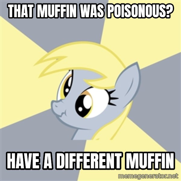 Badvice Derpy meme: that muffin was poisonous? / have a different muffin