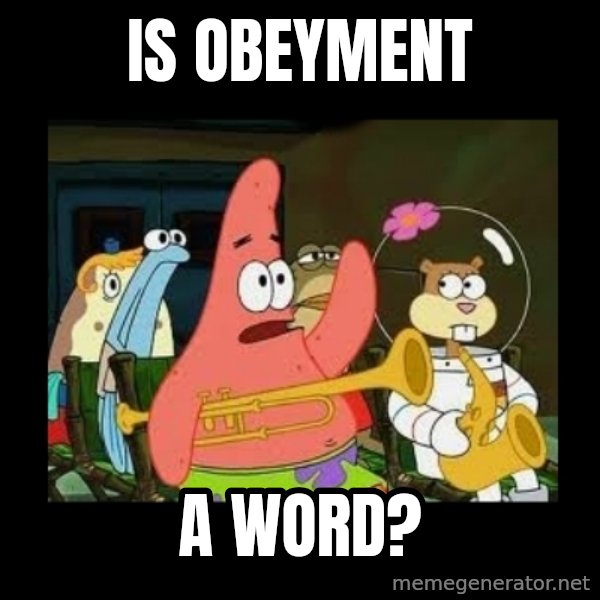 Patrick Star Instrument meme: Is obeyment / a word?