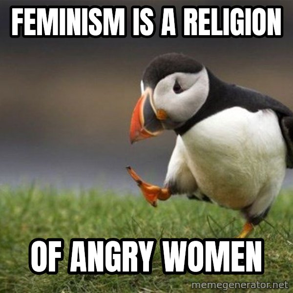 Unpopular Opinion Puffin meme: Feminism is a religion / of angry women