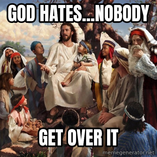 storytime jesus meme: god hates...nobody / get over it