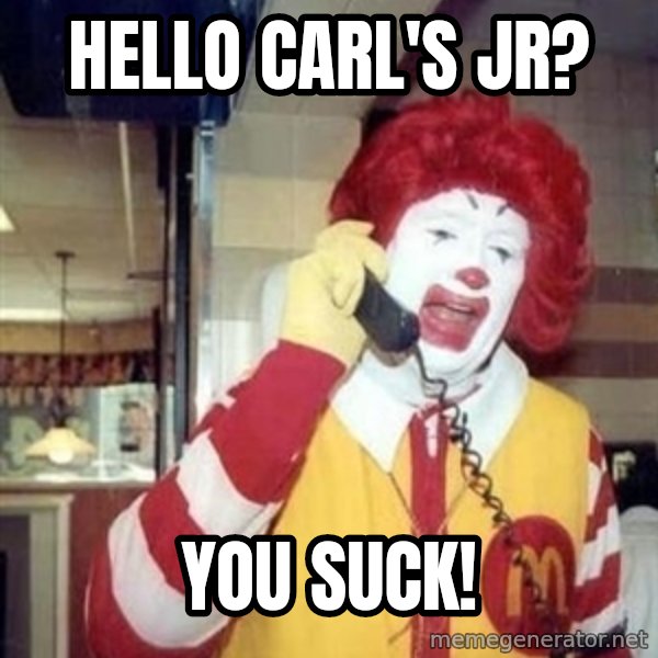 Ronald Mcdonald Call meme: hello carl's jr? / you suck!