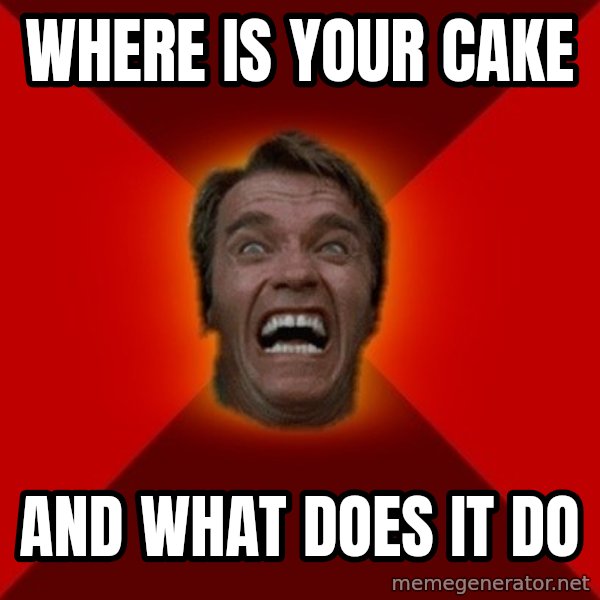 Angry Arnold meme: where is your cake / and what does it do