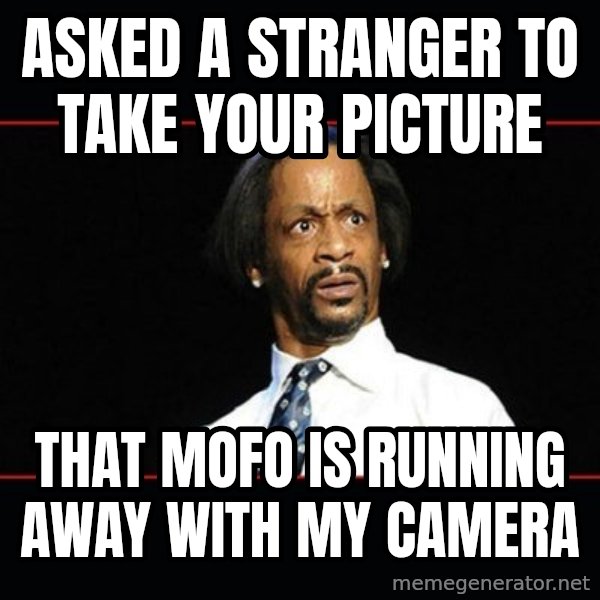katt williams shocked meme: asked a stranger to take your picture / that mofo is running away with my camera