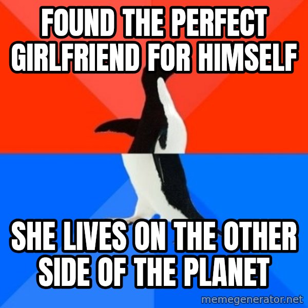 Socially Awesome Awkward Penguin meme: found the perfect girlfriend for himself / she lives on the other side of the planet