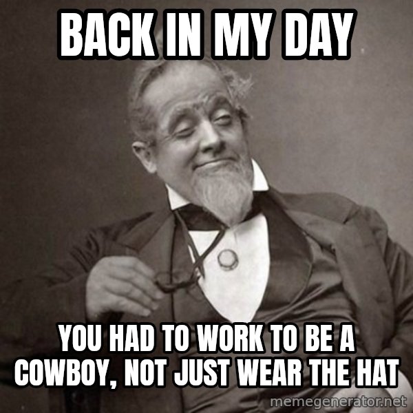 1889 [10] guy meme: back in my day / you had to work to be a cowboy, not just wear the hat