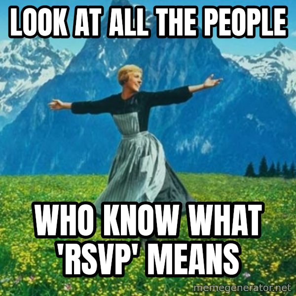 Look at All the Fucks I Give meme: look at all the people / who know what 'rsvp' means