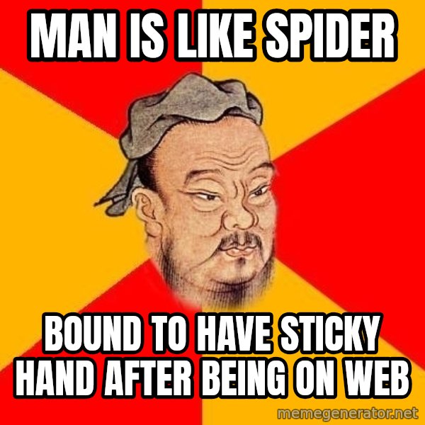 Wise Confucius meme: Man is like spider / Bound to have sticky hand after being on web