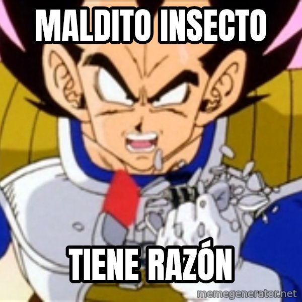 Over 9000 meme: Maldito insecto / tiene razón