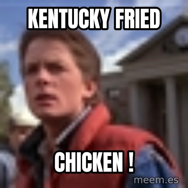 Marty Mcfly meme: Kentucky fried / CHICKEN !
