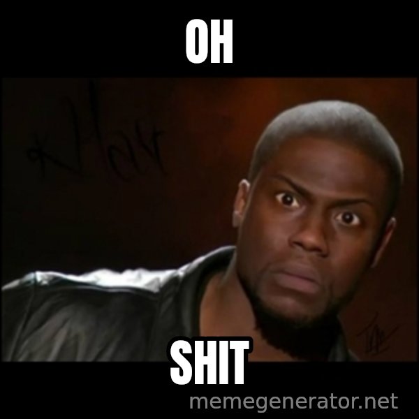 Kevin Hart Wait meme: oh / shit