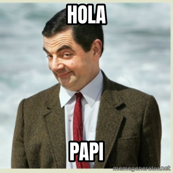 MR bean meme: hola / papi