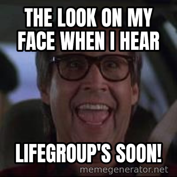 Chevy Chase Christmas Vacation meme: The look on my face when I hear / Lifegroup's soon!