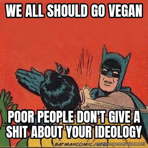 batman slap robin meme: we all should go vegan / poor people don't give a shit about your ideology