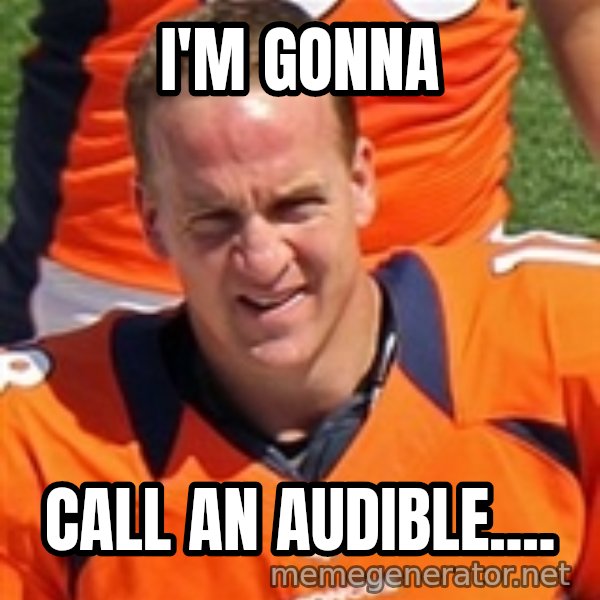 Peyton Manning 2 meme: I'm gonna / Call an audible....